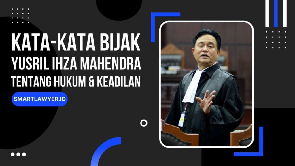 Kata-Kata Bijak Yusril Ihza Mahendra tentang Hukum & Keadilan